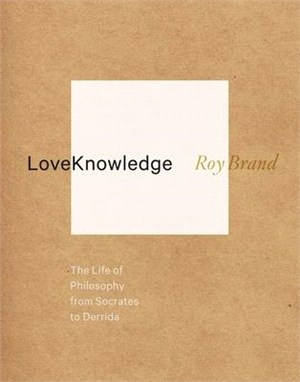 Loveknowledge ― The Life of Philosophy from Socrates to Derrida