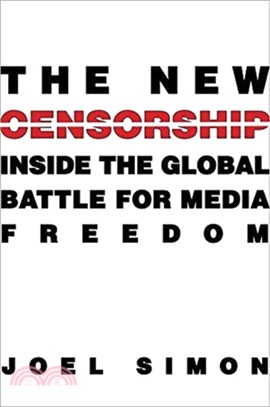 New Censorship, The : Inside the Global Battle for Media Freedom