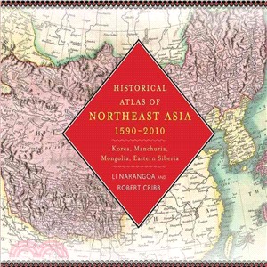Historical Atlas of Northeast Asia, 1590-2010 ─ Korea, Manchuria, Mongolia, Eastern Siberia