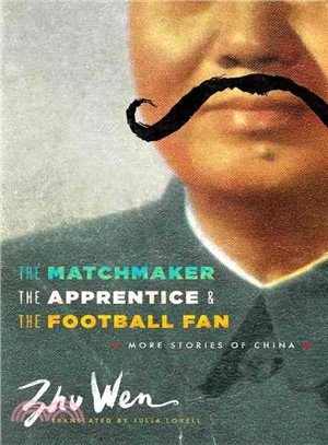 The Matchmaker, the Apprentice, and the Football Fan ― More Stories of China