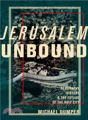 Jerusalem Unbound ─ Geography, History, and the Future of the Holy City