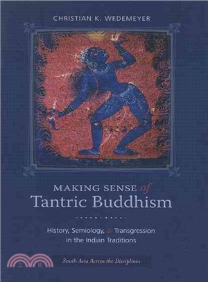 Making Sense of Tantric Buddhism ─ History, Semiology, and Transgression in the Indian Traditions