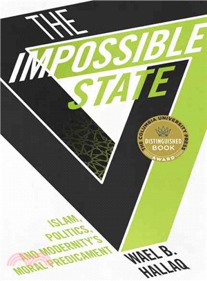 The Impossible State ─ Islam, Politics, and Modernity's Moral Predicament