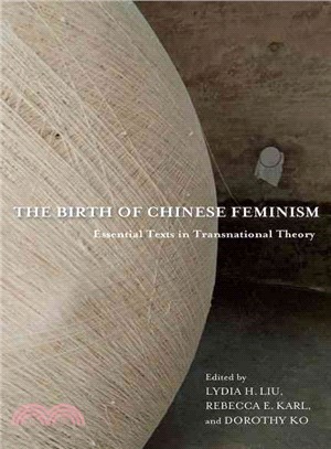 The Birth of Chinese Feminism ─ Essential Texts in Transnational Theory