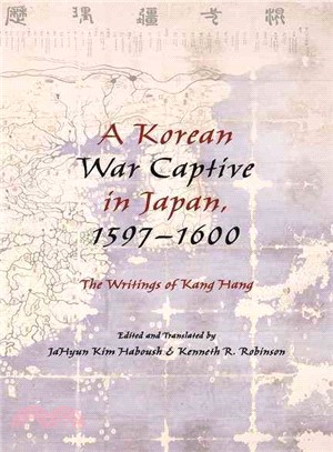 A Korean War Captive in Japan, 1597-1600 ─ The Writings of Kang Hang