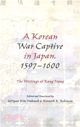 A Korean War Captive in Japan, 1597-1600 ― The Writings of Kang Hang