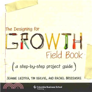 The Designing for Growth Field Book ─ A Step-by-Step Project Guide