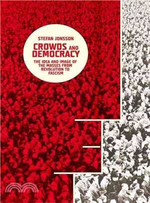 Crowds and Democracy ─ The Idea and Image of the Masses from Revolution to Fascism