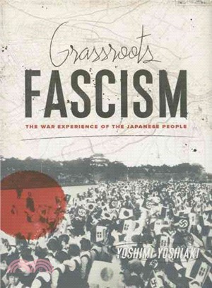 Grassroots Fascism ― The War Experience of the Japanese People