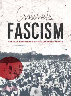 Grassroots Fascism ― The War Experience of the Japanese People