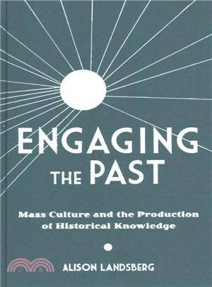Engaging the Past ─ Mass Culture and the Production of Historical Knowledge