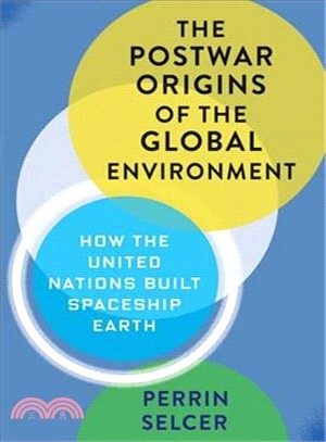 The Postwar Origins of the Global Environment ― How the United Nations Built Spaceship Earth