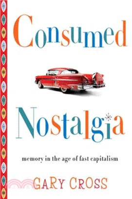 Consumed Nostalgia ─ Memory in the Age of Fast Capitalism