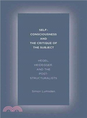 Self-Consciousness and the Critique of the Subject ― Hegel, Heidegger, and the Poststructuralists