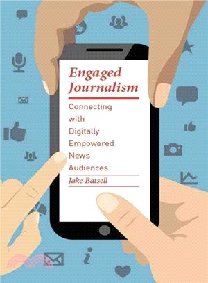 Engaged Journalism ― Connecting With Digitally Empowered News Audiences