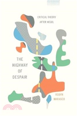 The Highway of Despair ─ Critical Theory After Hegel