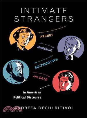 Intimate Strangers ― Arendt, Marcuse, Solzhenitsyn, and Said in American Political Discourse