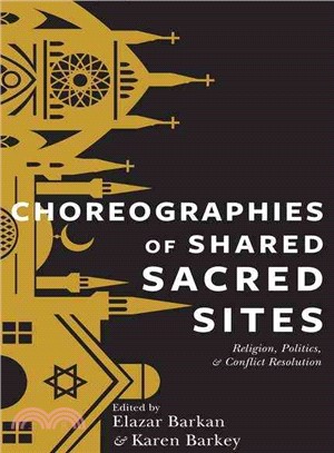 Choreographies of Shared Sacred Sites ─ Religion, Politics, and Conflict Resolution