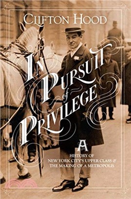 In Pursuit of Privilege ― A History of New York City's Upper Class and the Making of a Metropolis