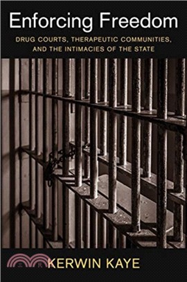 Enforcing Freedom ― Drug Courts, Therapeutic Communities, and the Intimacies of the State