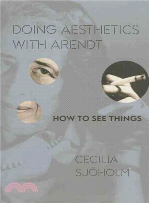 Doing Aesthetics With Arendt ─ How to See Things