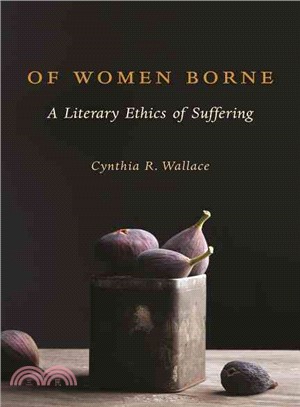 Of Women Borne ─ A Literary Ethics of Suffering