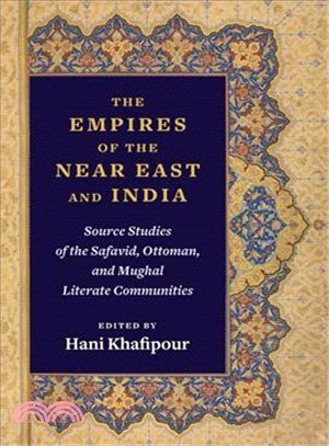 The Empires of the Near East and India ― Source Studies of the Safavid, Ottoman, and Mughal Literate Communities