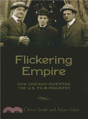 Flickering Empire ─ How Chicago Invented the U.S. Film Industry