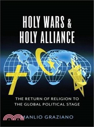 Holy Wars and Holy Alliance : The Return of Religion to the Global Political Stage