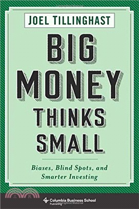 Big Money Thinks Small : Biases, Blind Spots, and Smarter Investing