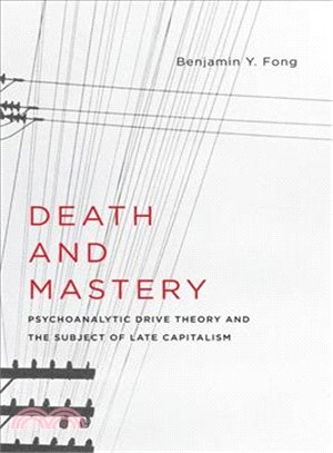Death and Mastery ─ Psychoanalytic Drive Theory and the Subject of Late Capitalism