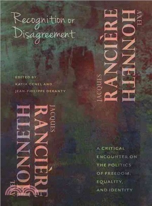 Recognition or disagreement : a critical encounter on the politics of freedom, equality, and identity /