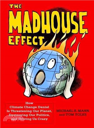The Madhouse Effect ─ How Climate Change Denial Is Threatening Our Planet, Destroying Our Politics, and Driving Us Crazy