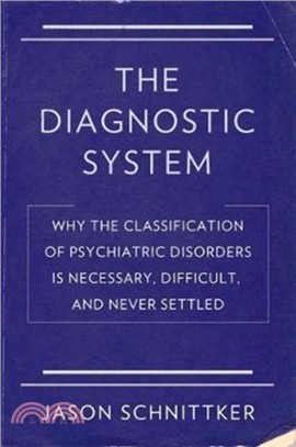 The Diagnostic System：Why the Classification of Psychiatric Disorders Is Necessary, Difficult, and Never Settled