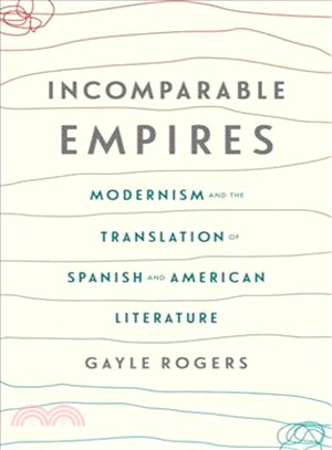 Incomparable Empires ─ Modernism and the Translation of Spanish and American Literature