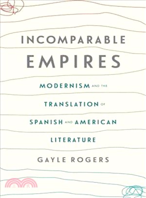 Incomparable Empires ― Modernism and the Translation of Spanish and American Literature