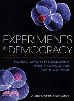Experiments in Democracy ─ Human Embryo Research and the Politics of Bioethics