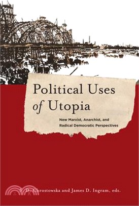 Political Uses of Utopia ─ New Marxist, Anarchist, and Radical Democratic Perspectives