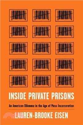 Inside Private Prisons : An American Dilemma in the Age of Mass Incarceration