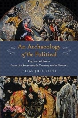 An Archaeology of the Political：Regimes of Power from the Seventeenth Century to the Present