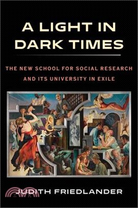 A Light in Dark Times: The New School for Social Research and Its University in Exile