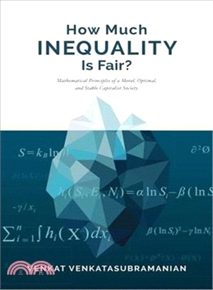 How Much Inequality Is Fair? ─ Mathematical Principles of a Moral, Optimal, and Stable Capitalist Society