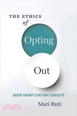 The Ethics of Opting Out ─ Queer Theory's Defiant Subjects