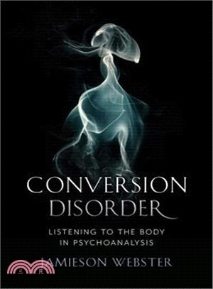 Conversion Disorder ― Listening to the Body in Psychoanalysis