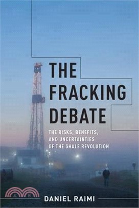 The Fracking Debate ― The Risks, Benefits, and Uncertainties of the Shale Revolution