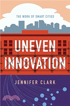 Uneven Innovation : The Work of Smart Cities