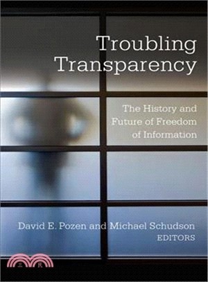 Troubling Transparency : The History and Future of Freedom of Information