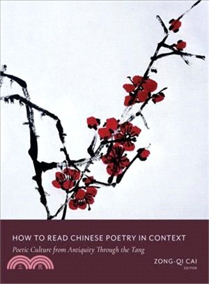 How to Read Chinese Poetry in Context ― Poetic Culture from Antiquity Through the Tang