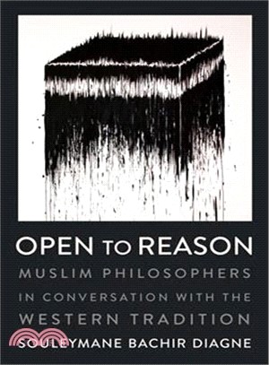 Open to Reason ― Muslim Philosophers in Conversation With the Western Tradition