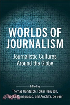 Worlds of Journalism : Journalistic Cultures Around the Globe